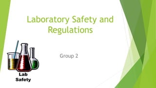 Laboratory Safety and
Regulations
Group 2
 