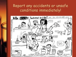 Report any accidents or unsafe 
conditions immediately! 
