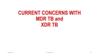 CURRENT CONCERNS WITH
MDR TB and
XDR TB
3/30/2018 Dr.T.V.Rao MD 30
 