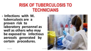 RISK OF TUBERCULOSIS TO
TECHNICIANS
• Infections with M.
tuberculosis are a
proven risk to
laboratory personnel as
well as others who may
be exposed to infectious
aerosols generated by
certain procedures.
3/30/2018 Dr.T.V.Rao MD 8
 