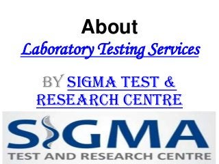 About
Laboratory Testing Services
By Sigma Test &
Research Centre

 