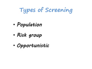 Types of Screening
• Population
• Risk group
• Opportunistic
 