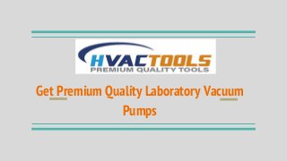 Get Premium Quality Laboratory Vacuum
Pumps
 