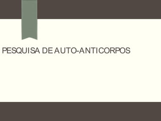 PESQUISA DEAUTO-ANTICORPOS
 