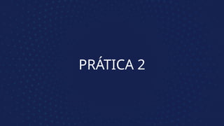 PRÁTICA 2
 