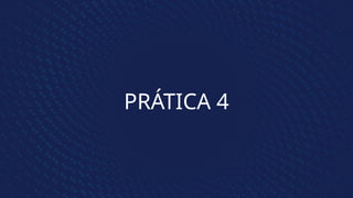 PRÁTICA 4
 