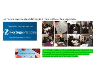 «a notícia da crise da participação é manifestamente exagerada»
«we initiated a study on medium-sized collaborative cities, observing
the governance in place (from political leadership to citizens impetus)
and the different types of collaborative projects.Aveiro has been
shortlisted and will be part of the study» Ouishare
 