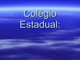 Colégio Estadual: 