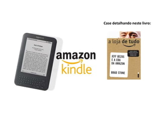 Case detalhando neste livro:
 