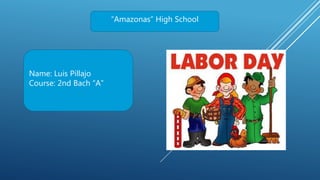 “Amazonas” High School
Name: Luis Pillajo
Course: 2nd Bach “A”
 