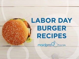 Labor Day Burger
Recipes
MaidPro Tulsa
 