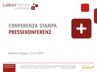 CONFERENZA STAMPA
PRESSEKONFERENZ

Bolzano | Bozen, 31.01.2014

 