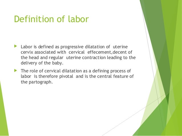 Labor,labor abnormalities and the partogram Labor,labor abnormalities and the partogram