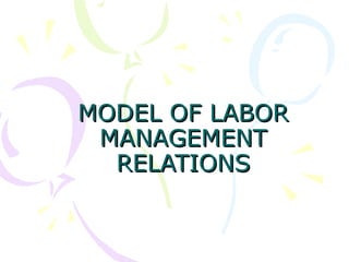 MODEL OF LABOR MANAGEMENT RELATIONS 