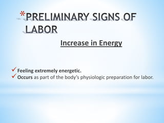 *
Increase in Energy
Feeling extremely energetic.
Occurs as part of the body’s physiologic preparation for labor.
 