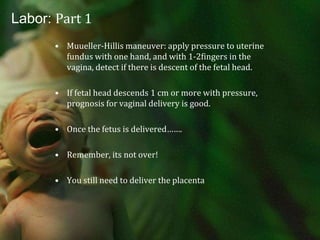 Labor: Part 1Prevent abnormalities of second stage: “ Aggressiveness may get you in trouble.”Descent and rotation often occurs before the cervix is fully dilated.No impact of duration of second stage if progressing slowly, if mother and fetus are stable.Delayed pushing after the patient is fully dilated, especially if the head is still high ,  “laboring down” may have better outcome