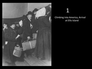 1

.

Climbing into America, Arrival
at Ellis Island

 
