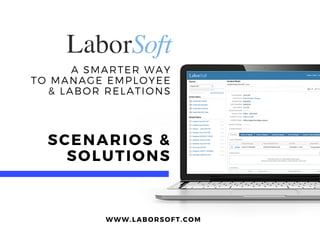 A SMARTER WAY
TO MANAGE EMPLOYEE
& LABOR RELATIONS
WWW. LABORSOFT. COM
SCENARIOS &
SOLUTIONS
 