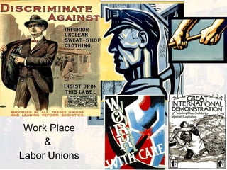 Work Place &  Labor Unions 