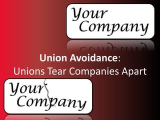 Union Avoidance:  Unions Tear Companies Apart 