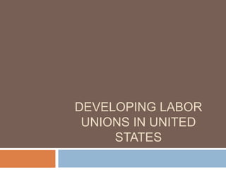 Developing Labor Unions in United States 