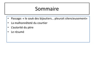 Sommaire
• Passage: « le souk des bijoutiers… pleurait silencieusement»
• La malhonnêteté du courtier
• L’autorité du père
• Le résumé
 