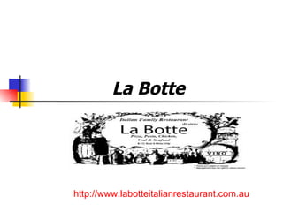 La Botte   http://www.labotteitalianrestaurant.com.au   