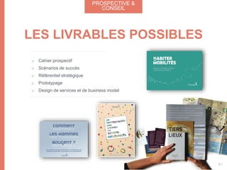 Cahier prospectif
Scénarios de succès
Référentiel stratégique
Prototypage
Design de services et de business model
LES LIVRABLES POSSIBLES
PROSPECTIVE &
CONSEIL
51
 