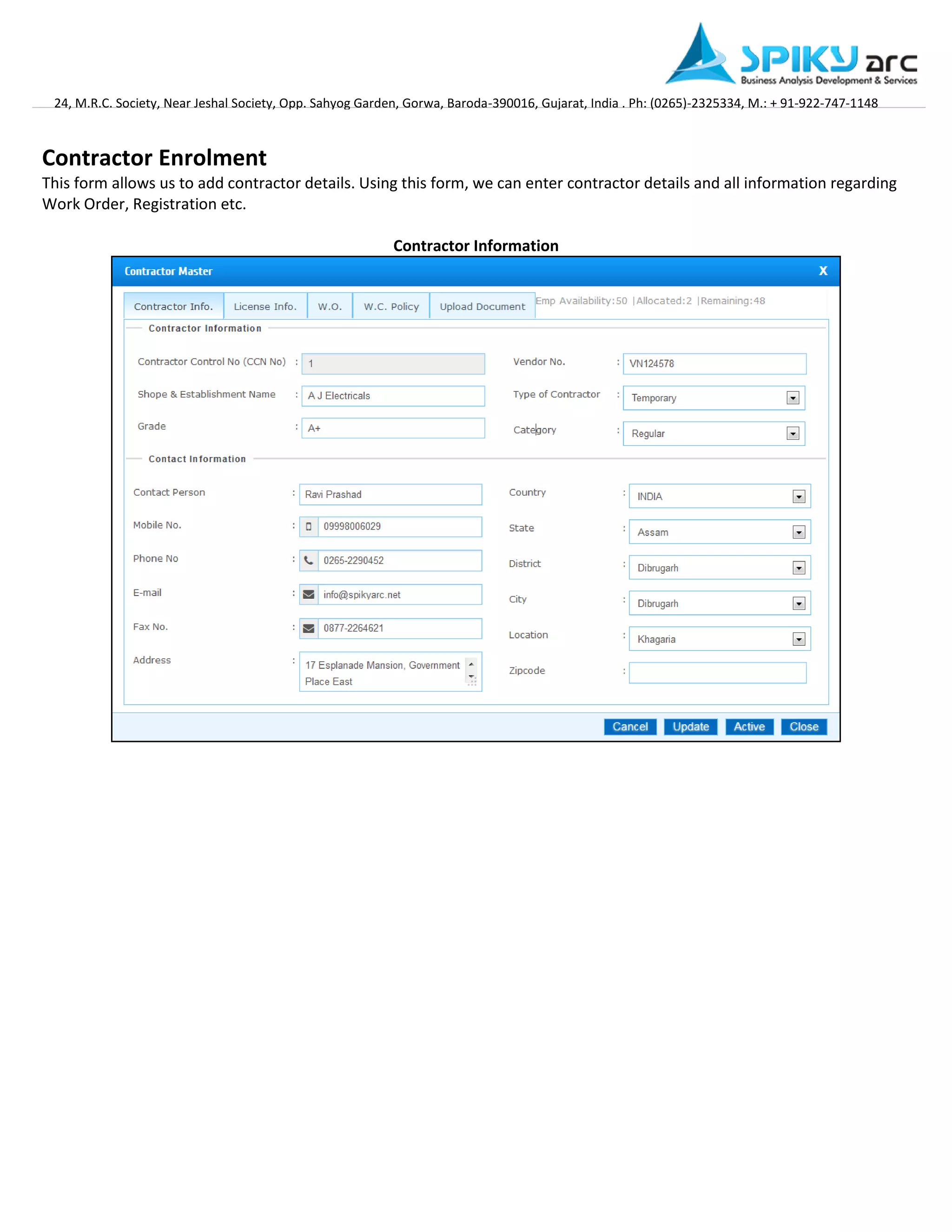 24, M.R.C. Society, Near Jeshal Society, Opp. Sahyog Garden, Gorwa, Baroda-390016, Gujarat, India . Ph: (0265)-2325334, M.: + 91-922-747-1148 
Contractor Enrolment 
This form allows us to add contractor details. Using this form, we can enter contractor details and all information regarding Work Order, Registration etc. 
Contractor Information 
 