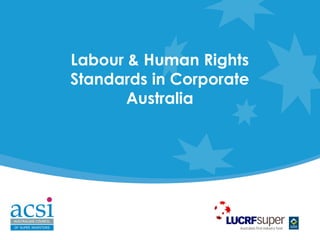 Labour & Human Rights
Standards in Corporate
       Australia
 