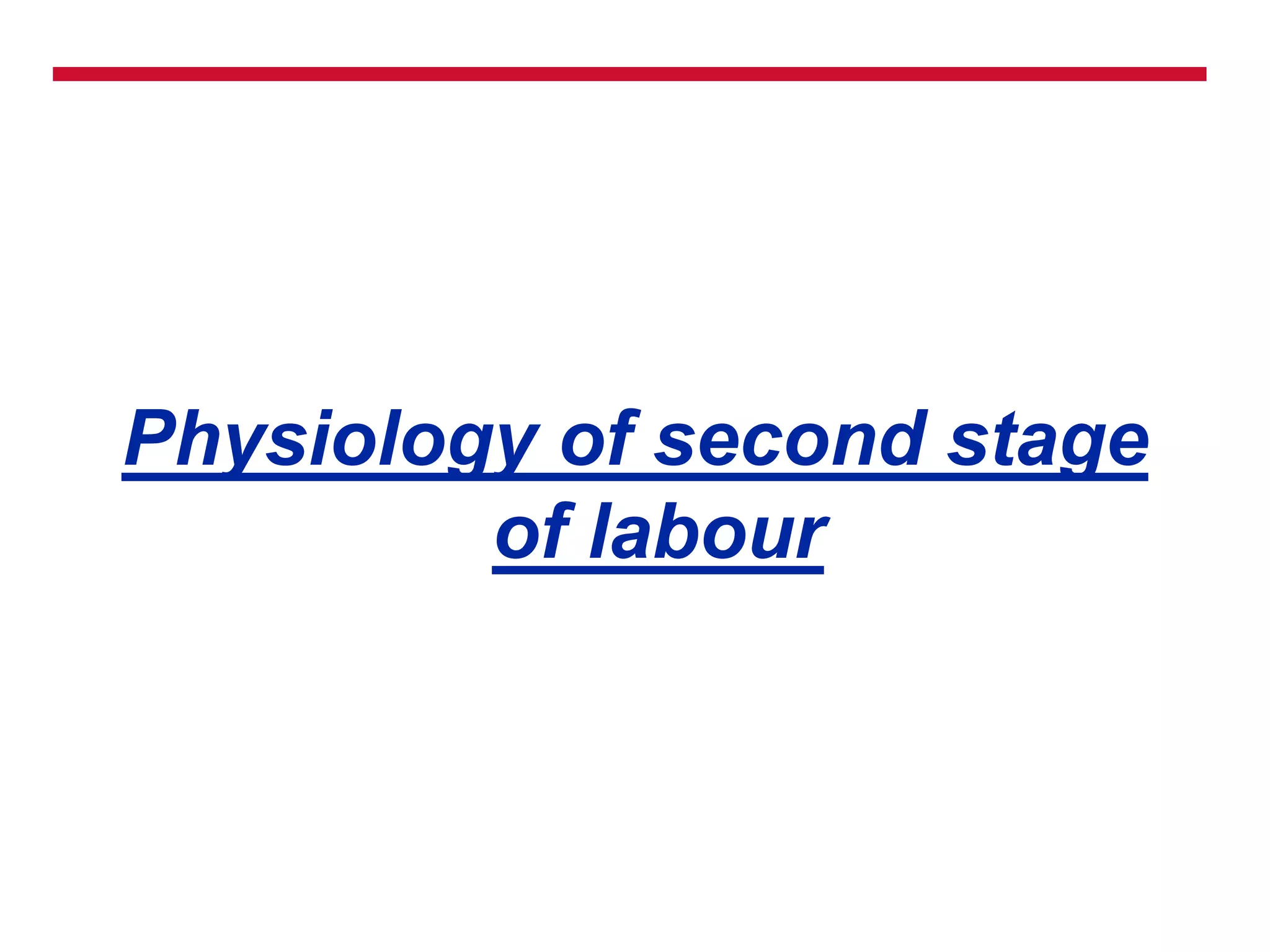 Physiology of second stage
of labour
 