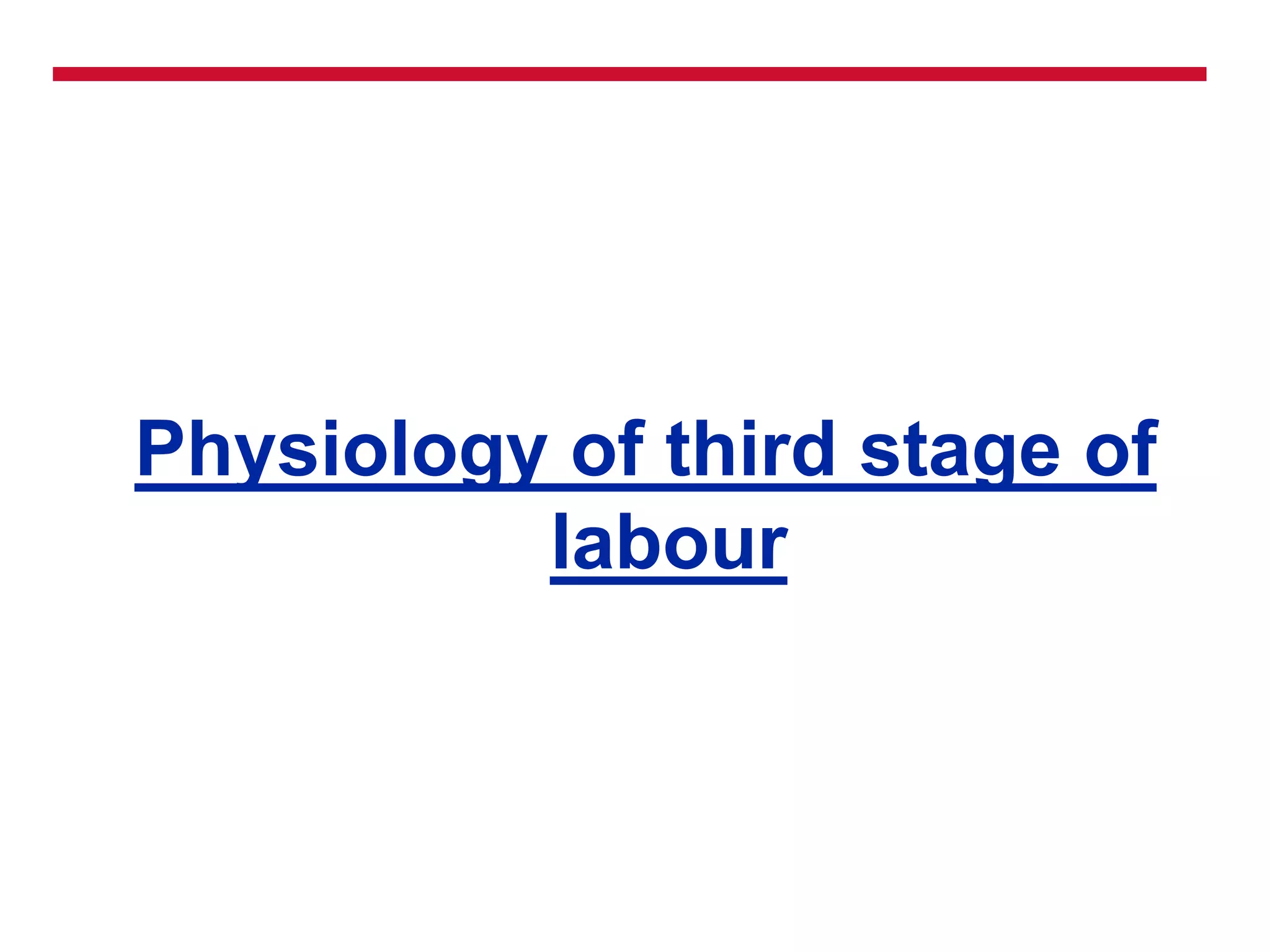 Physiology of third stage of
labour
 