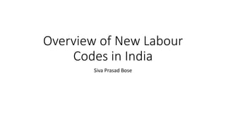 Overview of New Labour
Codes in India
Siva Prasad Bose
 