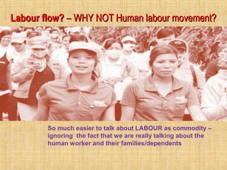 MIGRATION          AND       LABOUR         FLOWS
  ALWAYS EXISTED – NOT A NEW
  PHENOMENON AT ALL
 * Moving from rural t...