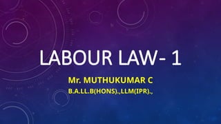 LABOUR LAW 1 - Unit 1 notes - LLB Degree Course | PPTX