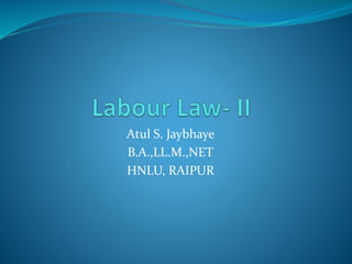 Atul S. Jaybhaye
B.A.,LL.M.,NET
HNLU, RAIPUR
 