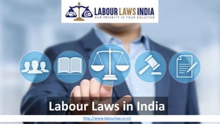 http://www.labourlaw.co.in/
Labour Laws in India
 