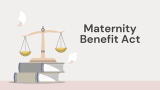 Maternity
Benefit Act
 