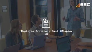 Employee Provident Fund (Chapter
3)
 