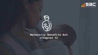 Maternity Benefits Act
(Chapter 6)
 