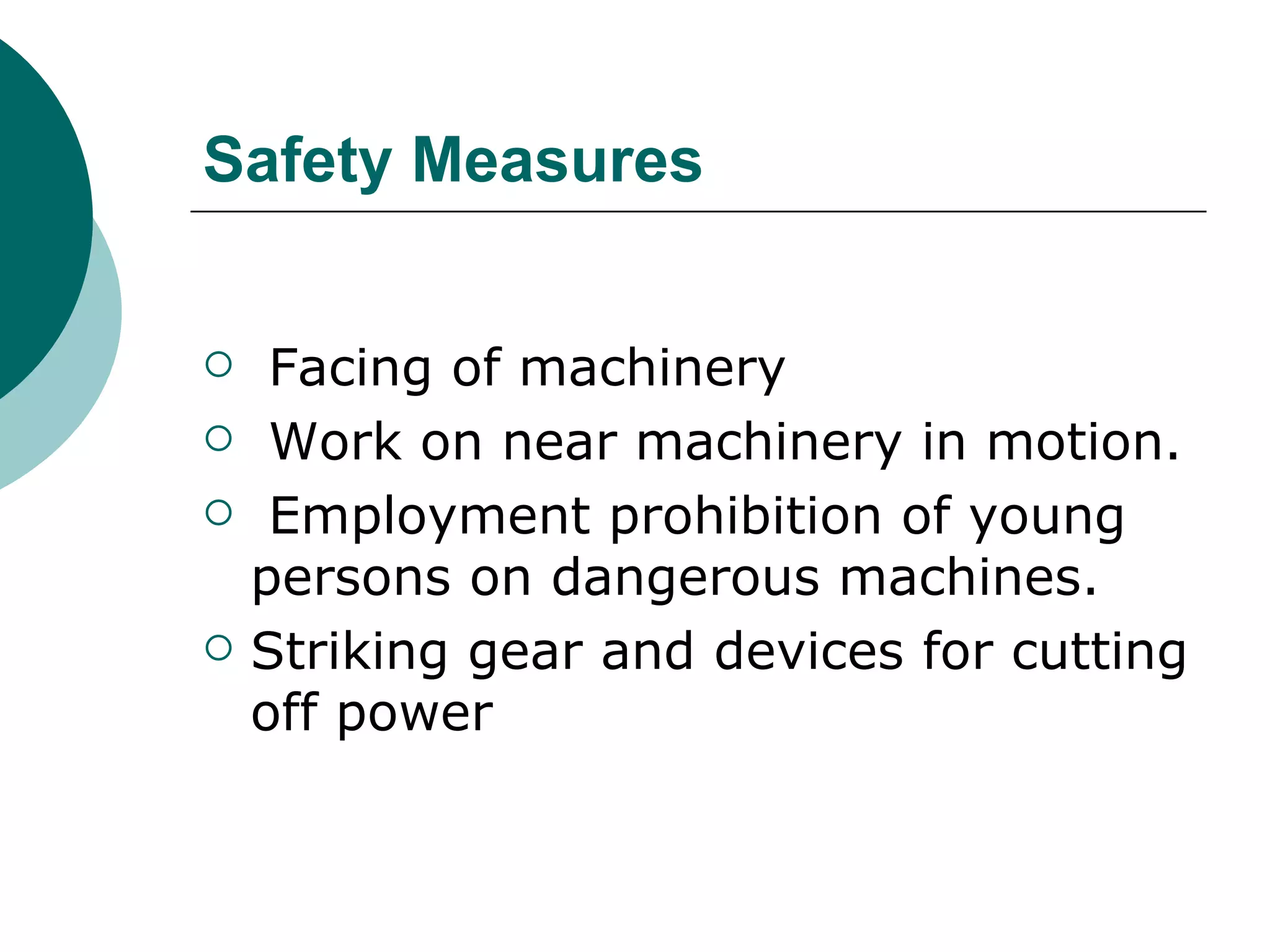 Safety Measures Facing of machinery Work on near machinery in motion. Employment prohibition of young persons on dangerous machines. Striking gear and devices for cutting off power 