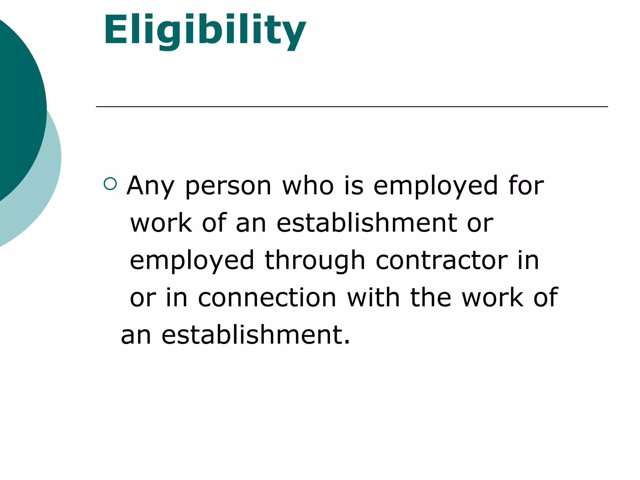 Eligibility Any person who is employed for work of an establishment or employed through contractor in or in connection with the work of an establishment. 