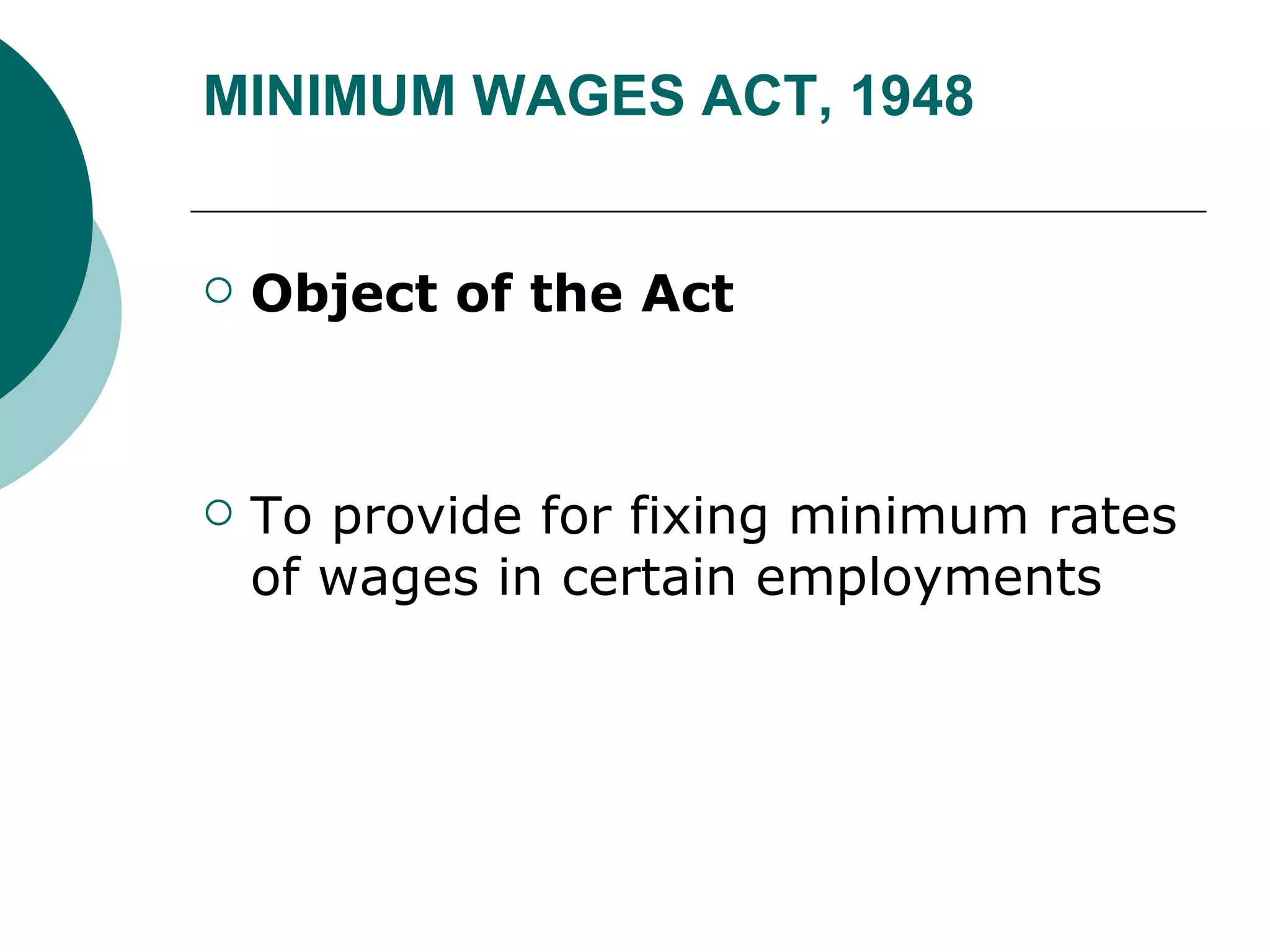 MINIMUM WAGES ACT, 1948 Object of the Act To provide for fixing minimum rates of wages in certain employments 