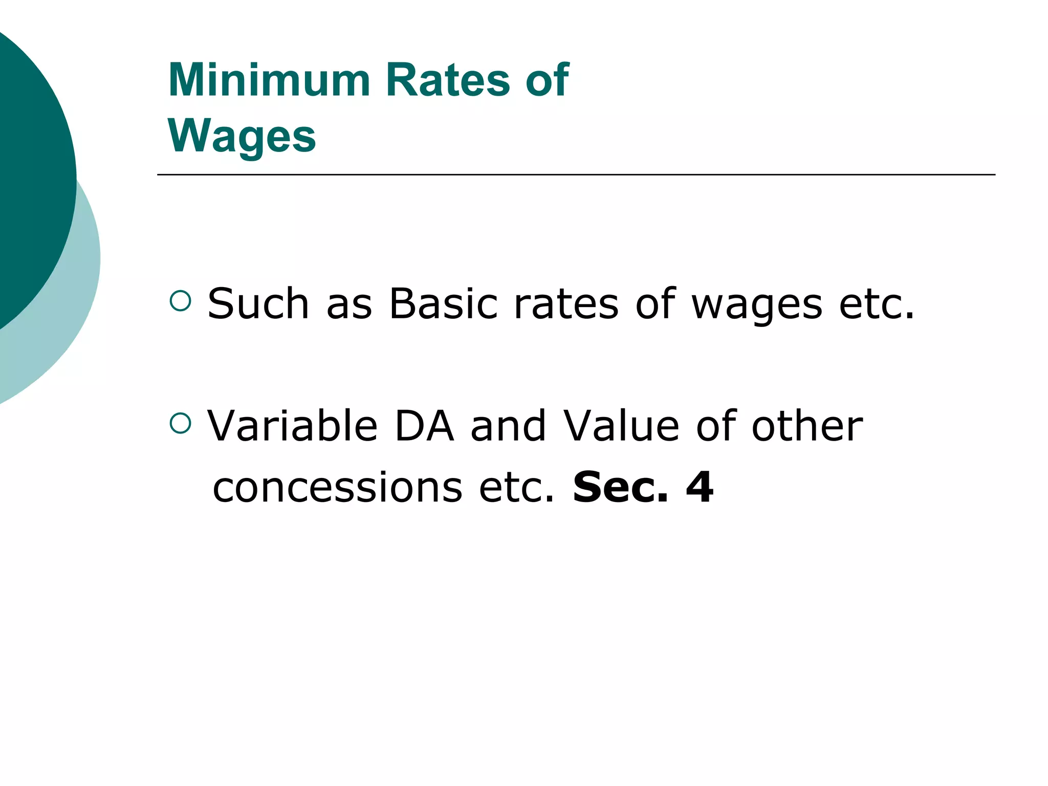 Minimum Rates of Wages Such as Basic rates of wages etc.  Variable DA and Value of other concessions etc.  Sec. 4 