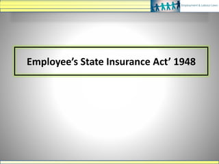 Employee’s State Insurance Act’ 1948
 