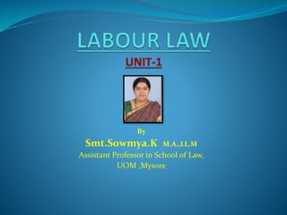 By
Smt.Sowmya.K M.A.,LL.M
Assistant Professor in School of Law,
UOM ,Mysore
 