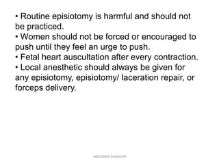 • Routine episiotomy is harmful and should not
be practiced.
• Women should not be forced or encouraged to
push until they...