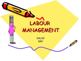 LABOUR  MANAGEMENT SALSO SGH 