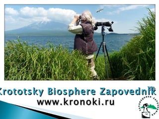 Krototsky Biosphere Zapovednik www.kronoki.ru 
