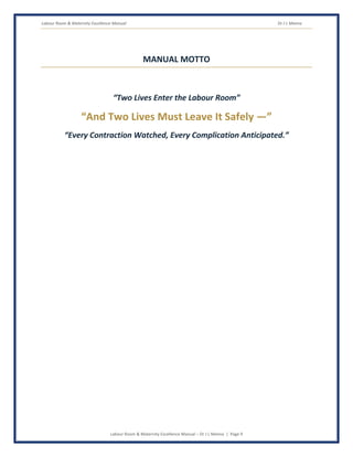 Labour Room & Maternity Excellence Manual Dr J L Meena
Labour Room & Maternity Excellence Manual – Dr J L Meena | Page 9
MANUAL MOTTO
“Two Lives Enter the Labour Room”
“And Two Lives Must Leave It Safely —”
“Every Contraction Watched, Every Complication Anticipated.”
 